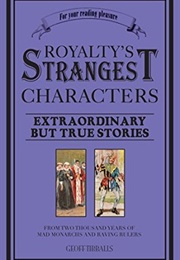 Royalty's Strangest Characters (Geoff Tibballs)
