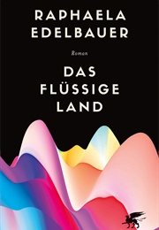 Das Flüssige Land (Barbara Edelbauer)