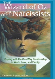 Wizard of Oz and Other Narcissists: Coping With the One-Way Relationship in Work, Love, and Family (Eleanor D. Payson)