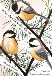 What the Chickadee Knows (Margaret Noodin)