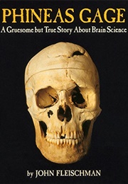 Phineas Gage: A Gruesome but True Story About Brain Science (John Fleischman)