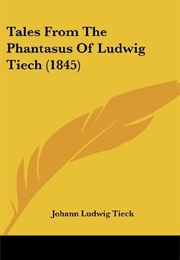 Tales From the Phantasus of Ludwig Tiech (Ludwig Tieck)