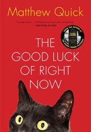 The Good Luck of Right Now (Matthew Quick)