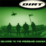 Dirt - Welcome to the Pressure Cooker