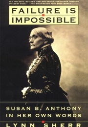 Failure Is Impossible: Susan B. Anthony in Her Own Words (Lynn Sherr)