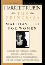 The Princessa: Machiavelli for Women (Harriet Rubin)
