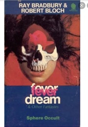 Fever Dreams and Other Fantasies (Ray Bradbury)