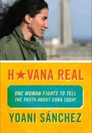 Havana Real: One Woman Fights to Tell the Truth About Cuba Today (Yoani Sánchez)