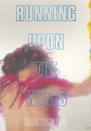 Running Upon the Wires (Kate Tempest)