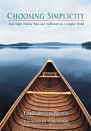 Choosing Simplicity: Real People Finding Peace and Fulfillment in a Complex World (Linda Breen Pierce)