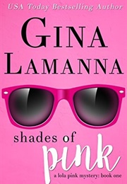 Shades of Pink (Lola Pink Mysteries #1) (Gina Lamanna)