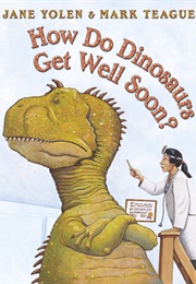 How Do Dinosaurs Get Well Soon? (Yolen, Jane)