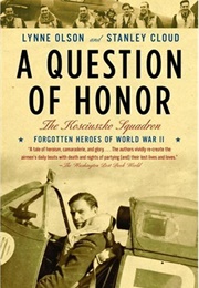 A Question of Honor: The Kosciuszko Squadron (Lynne Olson &amp; Stanley Cloud)