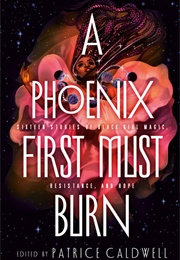 A Phoenix First Must Burn (Patrice Caldwell)