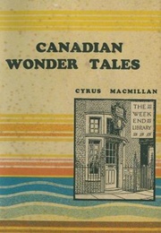 Canadian Wonder Tales (Cyrus MacMillan)
