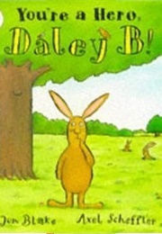 You're a Hero, Daley B! (Axel Scheffler)