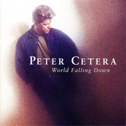 Peter Cetera - World Falling Down