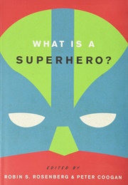 What Is a Superhero? (Robin S. Rosenberg and Peter Coogan)