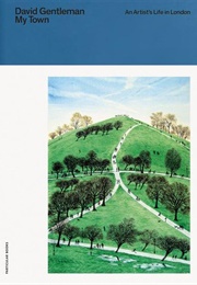 My Town: An Artist's Life in London (David Gentleman)