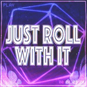 Just Roll With It
