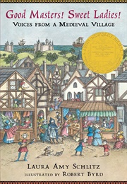 Good Masters! Sweet Ladies!: Voices From a Medieval Village (Laura Amy Schlitz)