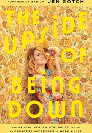 The Upside of Being Down: How Mental Health Struggles Led to My Greatest Successes in Work and Life (Jen Gotch)