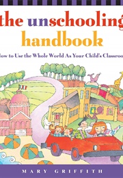 The Unschooling Handbook (Mary Griffith)