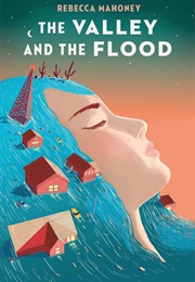The Valley and the Flood (Rebecca Mahoney)