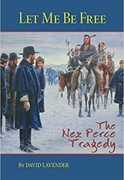 Let Me Be Free: The Nez Perce Tragedy (David Lavender)