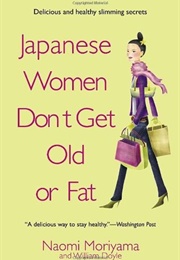 Japanese Women Don&#39;t Get Old or Fat (Naomi Moriyama)