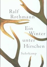 Ein Winter Unter Hirschen (Ralf Rothmann)