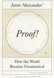 Proof! How the World Became Geometrical (Amir Alexander)