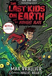 Last Kids on Earth and the Midnight Blade (Max Brallier)