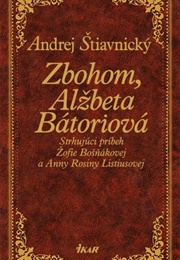 Zbohom Alžbeta Bátoriová (Andrej Štiavnický)