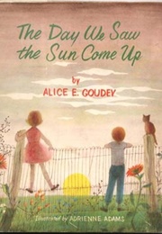The Day We Saw the Sun Come Up (Alice E. Goudey and Adrienne Adams)