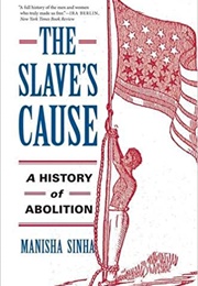 The Slave's Cause: A History of Abolition (Manisha Sinha)