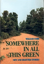 Somewhere in All This Green (William Cobb)