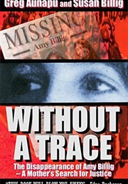 Without a Trace: The Disappearance of Amy Billig - A Mother&#39;s Search for Justice (Greg Aunapu, Susan Billig)