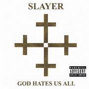 God Hates Us All	(Slayer, 2001)