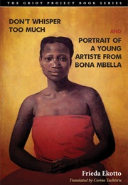 Don&#39;t Whisper Too Much and Portrait of a Young Artiste From Bona Mbella (Frieda Ekotto)