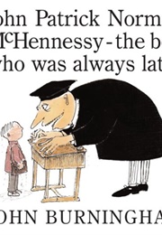 John Patrick Norman Mchennessy: The Boy Who Was Always Late (John Burningham)