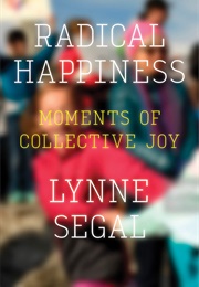 Radical Happiness: Moments of Collective Joy (Lynne Segal)