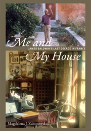 Me and My House: James Baldwin's Last Decade in Paris (Magdalena J. Zaborowska)