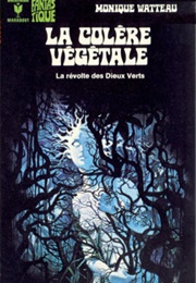 La Colère Végétale (Monique Watteau)