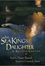 The Sea King's Daughter: A Russian Legend (Aaron Shepard)