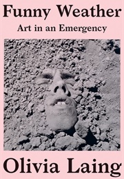 Funny Weather: Art in an Emergency (Olivia Laing)