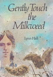 Gently Touch the Milkweed (Hall)