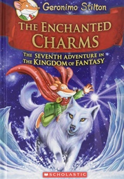 The Enchanted Charms: The Seventh Adventure in the Kingdom of Fantasy (Geronimo Stilton)