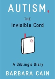 Autism, the Invisible Cord: A Sibling's Diary (Barbra S. Cain)