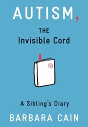 Autism, the Invisible Cord: A Sibling&#39;s Diary (Barbra S. Cain)